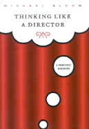 Thinking Like a Director: A Practical Handbook - Bloom, Michael