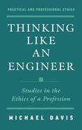 Thinking Like an Engineer: Studies in the Ethics of a Profession