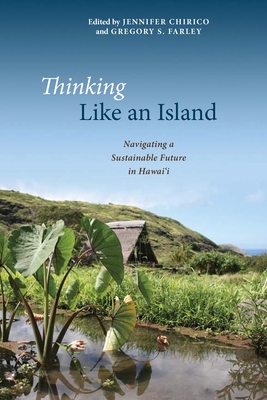 Thinking Like an Island: Navigating a Sustainable Future in Hawai'i - Chirico, Jennifer (Editor), and Farley, Gregory S (Editor)