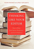 Thinking Like Your Editor: How to Write Great Serious Nonfiction and Get It Published