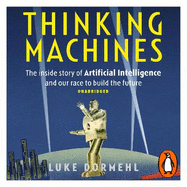 Thinking Machines: The Inside Story of Artificial Intelligence and Our Race to Build the Future