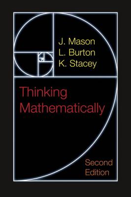 Thinking Mathematically - Mason, J, and Burton, L, and Stacey, K