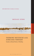 Thinking Nietzsche with Africana Thought: Towards an Alluvial Poetics of Worlding
