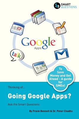 Thinking Of...Going Google Apps? Ask the Smart Questions - Bennett, Frank, and Chadha, Peter, Dr.