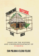 Thinking Outside the Box: Essays on the History and (Under)Development of Ethiopia.