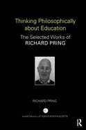 Thinking Philosophically about Education: The Selected Works of Richard Pring