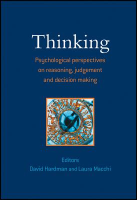 Thinking: Psychological Perspectives on Reasoning, Judgment and Decision Making - Hardman, David (Editor), and Macchi, Laura (Editor)