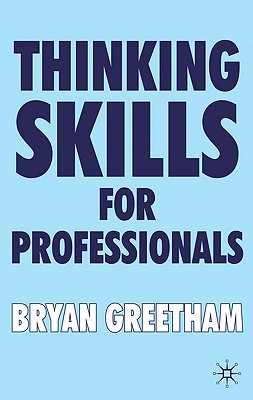 Thinking Skills for Professionals - Greetham, B