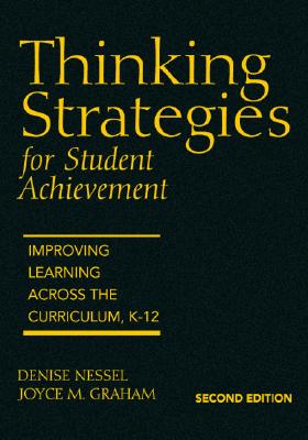 Thinking Strategies for Student Achievement: Improving Learning Across the Curriculum, K-12 - Nessel, Denise D, and Graham, Joyce M