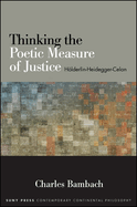 Thinking the Poetic Measure of Justice: Holderlin-Heidegger-Celan