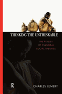 Thinking the Unthinkable: The Riddles of Classical Social Theories