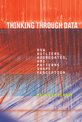 Thinking Through Data: How Outliers, Aggregates, and Patterns Shape Perception - Bak Herrie, Maja