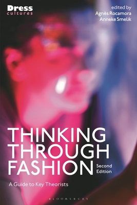 Thinking Through Fashion: A Guide to Key Theorists - Rocamora, Agns (Editor), and Lewis, Reina (Editor), and Smelik, Anneke (Editor)