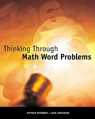 Thinking Through Math Word Problems - Whimbey, Arthur, and Lochhead, Jack