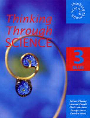Thinking Through Science: Blue Pupil's Book - Cheney, Arthur, and Flavell, Howard, and Harrison, Chris