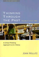 Thinking Through the Past Volume II: Since 1865: A Critical Thinking Approach to U.S. History