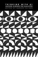 Thinking with AI: Machine Learning the Humanities