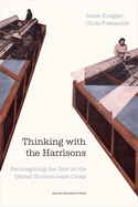 Thinking with the Harrisons: Re-imagining the Arts in the Global Environment Crisis