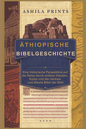 ?thiopische Bibelgeschichte: Eine historische Perspektive auf die Reise durch antiken Glauben, Kultur und die reichste und ?lteste Bibel der Welt