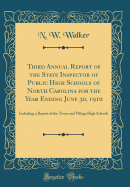 Third Annual Report of the State Inspector of Public High Schools of North Carolina for the Year Ending June 30, 1910: Including a Report of the Town and Village High Schools (Classic Reprint)