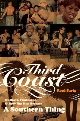 Third Coast: Outkast, Timbaland, and How Hip-Hop Became a Southern Thing - Sarig, Roni