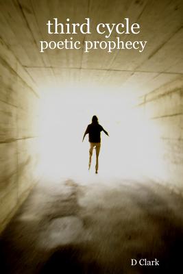 Third Cycle: Poetic Prophecy - Clark, D