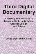 Third Digital Documentary: A Theory and Practice of Transmedia Arts Activism, Critical Design and Ethics