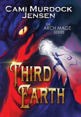 Third Earth: A YA Fantasy Adventure to the Dragon Planet - Murdock Jensen, Cami, and McLain, Adam (Editor), and Keele, Sarah (Cover design by)