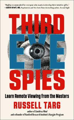 Third Eye Spies: Learn Remote Viewing from the Masters - Targ, Russell, and Smith, Paul H, PhD (Introduction by)