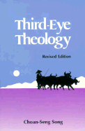 Third-Eye Theology: Theology in Formation in Asian Settings - Song, Choan-Seng