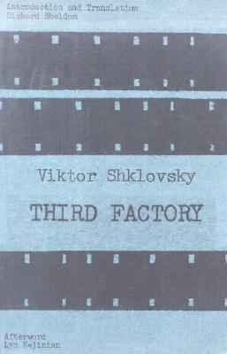 Third Factory - Shklovsky, Viktor, and Sheldon, Richard (Introduction by), and Hejinian, Lyn (Afterword by)