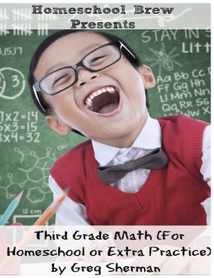 Third Grade Math: (For Homeschool or Extra Practice) - Sherman, Greg