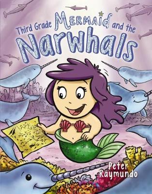 Third Grade Mermaid and the Narwhals (Third Grade Mermaid #2) - Raymundo, Peter