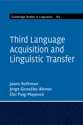 Third Language Acquisition and Linguistic Transfer - Rothman, Jason, and Gonzlez Alonso, Jorge, and Puig-Mayenco, Eloi