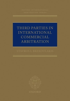 Third Parties in International Commercial Arbitration - Brekoulakis, Stavros