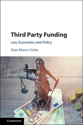 Third Party Funding: Law, Economics and Policy - Solas, Gian Marco