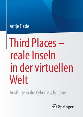 Third Places - Reale Inseln in Der Virtuellen Welt: Ausfluge in Die Cyberpsychologie - Flade, Antje