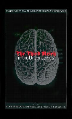 Third Reich in the Unconscious - Volkan, Vamik D, Professor, and Ast, Gabriele, and Greer, William F, Jr.