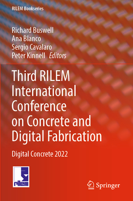 Third RILEM International Conference on Concrete and Digital Fabrication: Digital Concrete 2022 - Buswell, Richard (Editor), and Blanco, Ana, VI (Editor), and Cavalaro, Sergio (Editor)