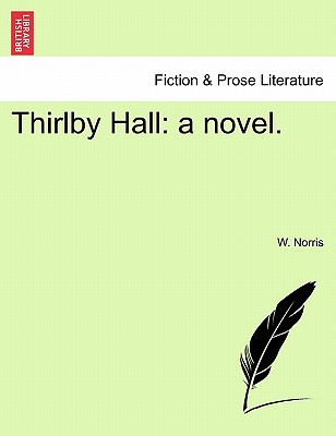 Thirlby Hall: A Novel. - Norris, W