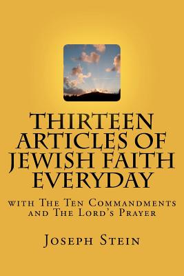 Thirteen Articles of Jewish Faith Everyday: with The Ten Commandments - Stein, Joseph