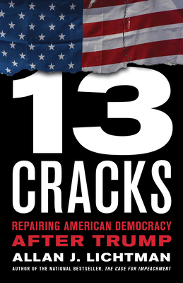 Thirteen Cracks: Repairing American Democracy After Trump - Lichtman, Allan J