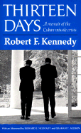 Thirteen Days: A Memoir of the Cuban Missile Crisis - Kennedy, Robert F, and Allison, Graham T (Editor), and Neustadt, Richard E (Editor)