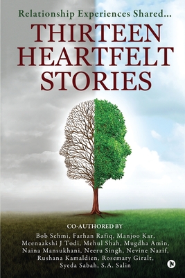 Thirteen Heartfelt Stories: Relationship Experiences Shared... - Mehul Shah, and Nevine Nazif, and Rosemary Giralt