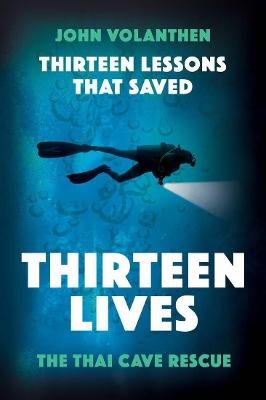 Thirteen Lessons that Saved Thirteen Lives: Thai Cave Rescue - Volanthen, John