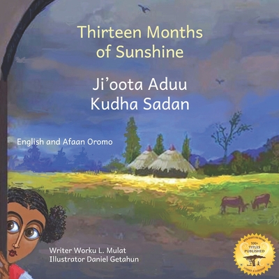 Thirteen Months of Sunshine: Ethiopia's Unique Calendar in Afaan Oromo and English - Ready Set Go Books, and Bacon, Beth Abate (Editor)