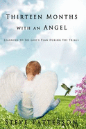 Thirteen Months with an Angel: Learning to See God's Plan During the Trials