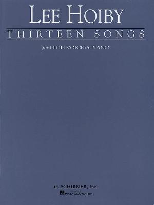 Thirteen Songs: Voice and Piano - Hoiby, Lee (Composer)