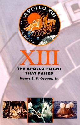 Thirteen: The Apollo Flight That Failed (Revised) - Cooper, Henry S F, Professor, and Wedlock, Eldon D