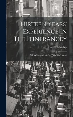 Thirteen Years' Experience In The Itinerancey: With Observations On The Old Country - Manship, Andrew